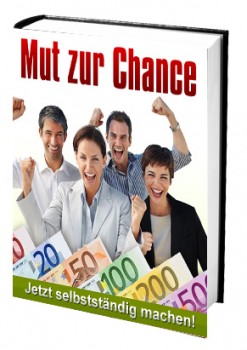 Mut zur Chance (Jetzt selbstständig machen!)