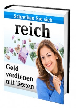 Schreiben Sie sich reich! (Geld verdienen mit Texten)