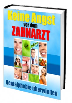 Keine Angst vor dem Zahnarzt (Dentalphobie überwinden)