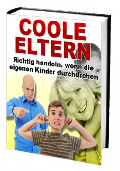 Coole Eltern (Richtig handeln, wenn die eigenen Kinder durchdrehen)