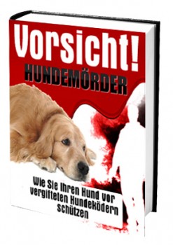 Vorsicht! Hundemörder (Wie Sie Ihren Hund vor vergifteten Hundeködern schützen)