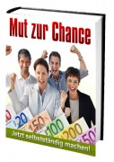 Mut zur Chance (Jetzt selbstständig machen!)
