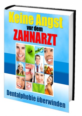 Keine Angst vor dem Zahnarzt (Dentalphobie überwinden)