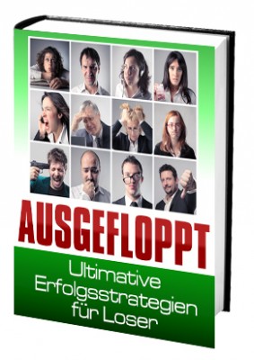 Ausgefloppt (Ultimative Erfolgsstrategien für Loser)