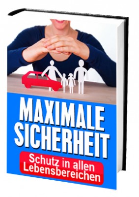 Maximale Sicherheit (Schutz in allen Lebensbereichen)